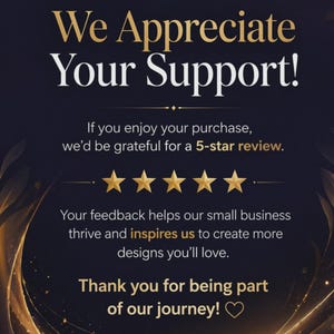 May include: A graphic with the text "We Appreciate Your Support!" in gold and white. It encourages a 5-star review with the text "Thank you for being part of our journey!" and five gold stars.