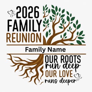 May include: A family reunion design with a tree graphic. The top half features a tree with green leaves and the text "2026 FAMILY REUNION." The bottom half includes the text "Family Name" and "OUR ROOTS run deep, OUR LOVE runs deeper."