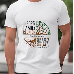 May include: White t-shirt featuring a family tree design with the text "2026 Family Reunion." The design includes the words "Our Roots Run Deep, Our Love Runs Deeper" and space for a family name.