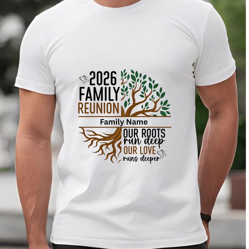 May include: White t-shirt featuring a family tree design with the text "2026 Family Reunion." The design includes the words "Our Roots Run Deep, Our Love Runs Deeper" and space for a family name.