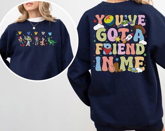 You've Got A Friend In Me Sweatshirt,Disney Toy Story Sweatshirt, Disney Trip Hoodie,Disney Friends Crewneck, Best Friends Sweatshirt 382842