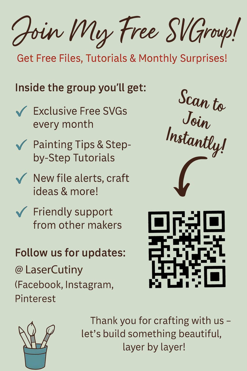 May include: A light green informational flyer with dark brown text that reads Join My Free SVGroup! Get Free Files, Tutorials & Monthly Surprises! It lists group benefits, social media handles for LaserCutiny, and includes a QR code to join.