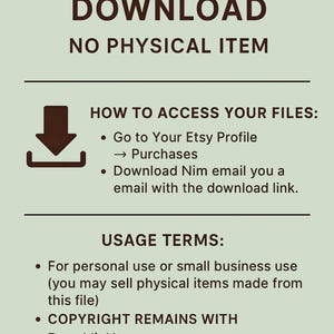 May include: A light green informational graphic with dark brown text stating DIGITAL DOWNLOAD NO PHYSICAL ITEM. It includes instructions on accessing files via Etsy, usage terms for personal or small business use, and copyright information for DoveLilyHs.