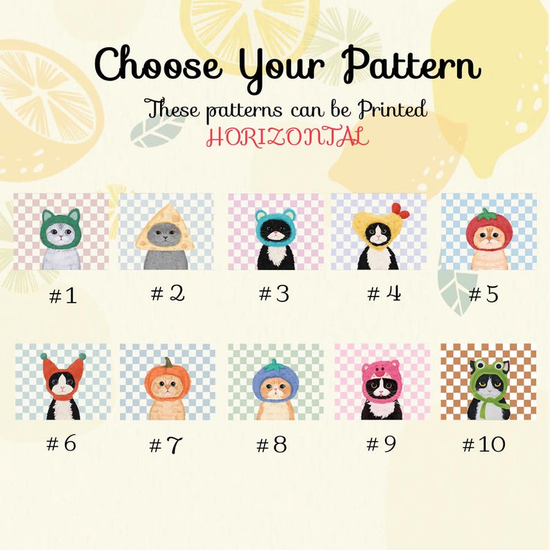 May include: An image with the text "Choose Your Pattern" and "These patterns can be Printed HORIZONTAL". It features ten cat illustrations wearing different hats, numbered 1 through 10. The hats include a cat, a cheese wedge, a bear, a chicken, and a tomato.