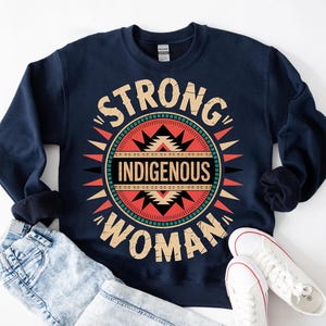 Strong Indigenous Woman Sweatshirt - Tribal Pattern Native Pride Pullover - Empowerment Hoodie - Bold Heritage Gift - Aztec Style Top