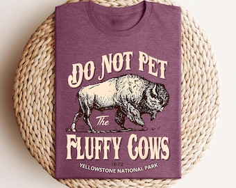 Do Not Pet The Fluffy Cows Shirt: Yellowstone Bison Tee