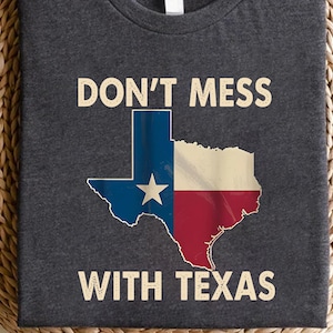 Don’t Mess With Texas Shirt – Bold Texas State Flag Graphic Tee – Lone Star State Pride T-Shirt – Southern Patriotic Gift for Texans