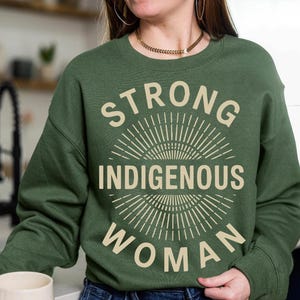 Strong Indigenous Woman Sweatshirt - Native Pride Empowerment Shirt - Bold Feminist Pullover - Cultural Strength Gift - Tribal Statement Top