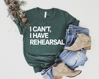 Funny "I Can't, I Have Rehearsal" T-Shirt: Theatre Actor Gift