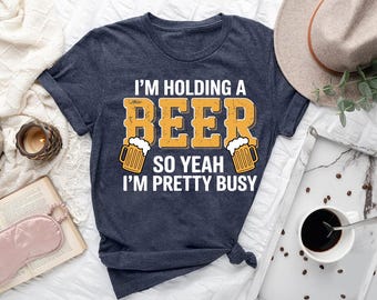 Funny Beer Drinker T-Shirt: I'm Holding a Beer - Chill Vibes