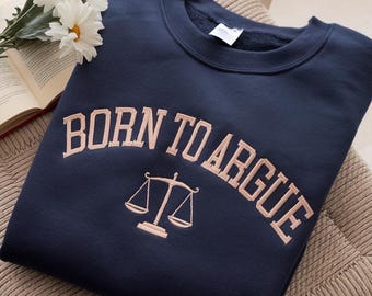 Born To Argue geborduurd sweatshirt, advocaat-sweater, advocaat cadeau, Law School-sweater, shirt advocatuur, cadeau voor advocaat