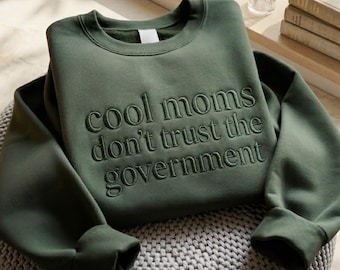 Embroidered Cool Moms Don't Trust The Government Sweatshirt, Cool Mom Sweatshirt, Funny Mama Crewneck, Funny Mom Gift