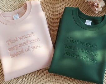 Embroidered That Wasn't Very Evidence Based of You Sweatshirt, Nurse Sweatshirt, Nursing Shirt, Gift For Nurse, Nurse Educator Shirt