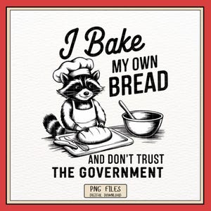 I Bake My Own Bread Raccoon PNG, Funny Anti Government Digital Download, Conspiracy Meme Sublimation Design, Cute Prepper Clipart,