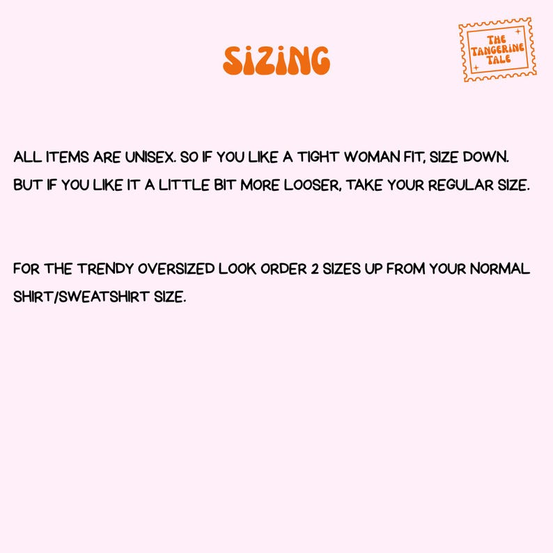 May include: Image with the word "SIZING" in orange, and text explaining sizing for unisex items. It advises sizing down for a tight fit, taking regular size for a looser fit, and ordering two sizes up for an oversized look.