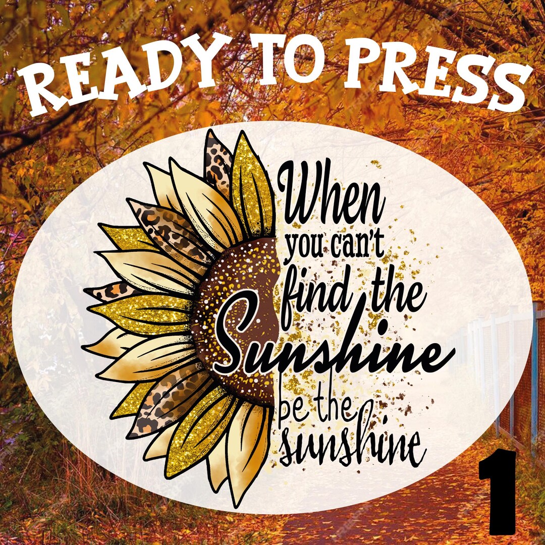 When You Cant Find the Sunshine Be the DTF Transfer: Ready to Press - Etsy