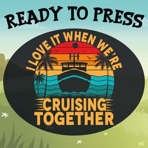 Cruising Together DTF Transfer: Cruise Vacation Heat Press