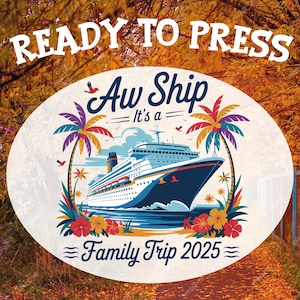 May include: A circular graphic with a cruise ship sailing on blue water, flanked by palm trees and tropical flowers. Text includes "Aw Ship", "It's a...", and "Family Trip 2025". The words "READY TO PRESS" are at the top.