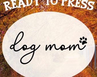 Dog Mom Ready To Press, Mother's Day Dtf Transfer, Mother's Day Gif, Dog Lover Gift Heat Press, Dog Mom Paw Print Transfer, Fur Mom Dtf