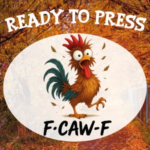 May include: A cartoon rooster with a red comb and tongue, brown feathers, and green tail feathers is featured on a white oval. The text "READY TO PRESS" is above the rooster, and "F.CAW-F" is below. The background is an autumn scene.