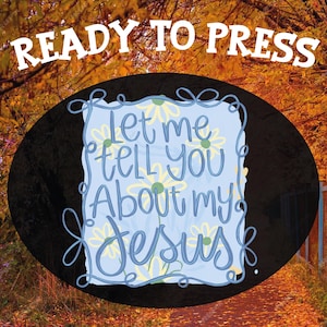 Let Me Tell You About My Jesus Ready To Press, Coquette Bow Christian Dtf Transfer, Boho Bible Verse Dtf, Inspirational Quotes Heat Press
