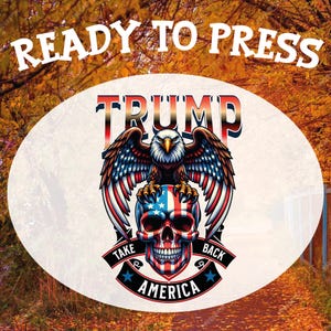 May include: A white oval sticker with a bald eagle perched on a skull. The eagle and skull are both decorated with the American flag. The text "TRUMP" is above the eagle and skull, and the text "TAKE AMERICA BACK" is below. The sticker is ready to be pressed.