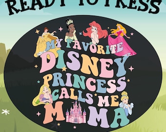My Favorite Disney Princess Calls Me Mama Ready To Press, Princess Mama Dtf Transfer, Disney Family Trip Dtf, Disneyland Vacation Heat Press