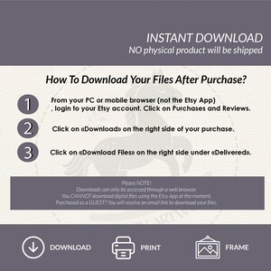 May include: A digital download guide with instructions on how to download files after purchase. The guide includes numbered steps and text, with icons for download, print, and frame. The text reads "INSTANT DOWNLOAD" and "NO physical product will be shipped."