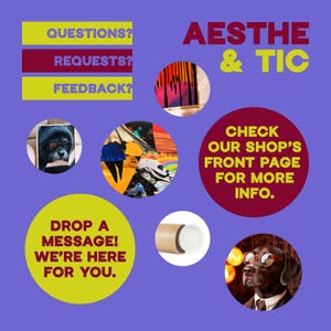 May include: A purple background with yellow and maroon circles containing text and images. The text includes "Questions?", "Requests?", "Feedback?", "Aesthe & Tic", "Check our shop's front page for more info.", and "Drop a message! We're here for you.". The images include a painting, a dog wearing glasses, and a rolled-up poster.