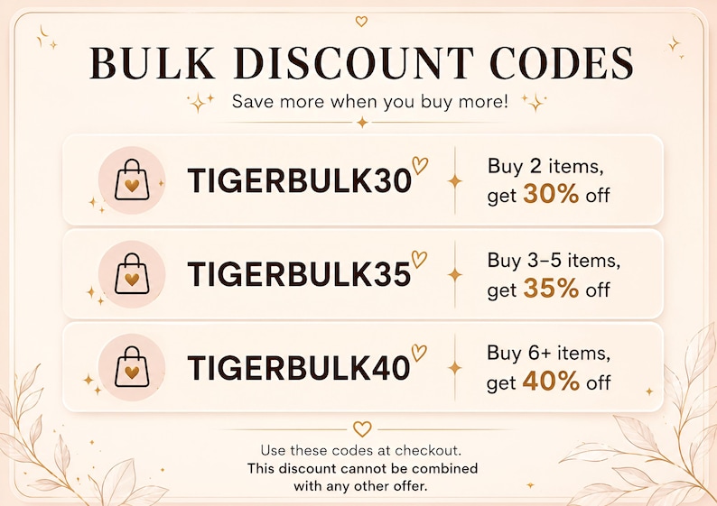 May include: A beige graphic with the text BULK DISCOUNT CODES and three tiers: TIGERBULK30 for 30% off 2 items, TIGERBULK35 for 35% off 3-5 items, and TIGERBULK40 for 40% off 6+ items. Includes shopping bag icons and small heart and star accents.