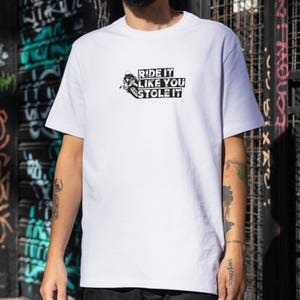 Motorcycle T-Shirt: &quot;Ride It Like You Stole It&quot; Cotton Tee