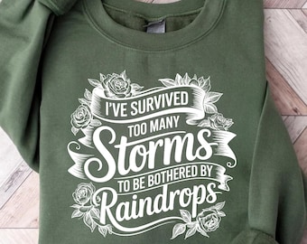 I've Survived Too Many Storms To Be Bothered By Raindrops Shirt, Motivational Quote Tee, Therapist Tee, Inspirational Shirt, Positive Shirt
