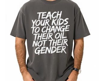 Teach Your Kids to change oil not gender T-Shirt, Vintage Unisex Shirt, Trending Teach Your Kids