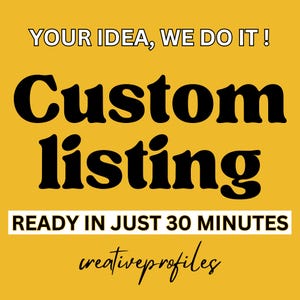Puede incluir: Un fondo amarillo con el texto "YOUR IDEA, WE DO IT!" en blanco. Las palabras "Custom listing" están en letras negras grandes y en negrita. Debajo, el texto "READY IN JUST 30 MINUTES" está en un rectángulo blanco, y "creativeprofiles" está en cursiva.