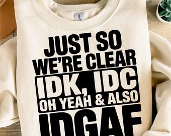 Just So We're Clear IDK, IDC Svg, Funny Quotes svg, Sarcastic svg, Sarcasm svg, t shirt svg, Cut File, Cricut, silhouette
