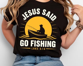 Jesus said Go Fishing Svg, Jesus Svg, Fishing Svg, Bible verse Svg, Religious Svg, Fishing Lover Svg, Svg Files for Cricut, Digital Download