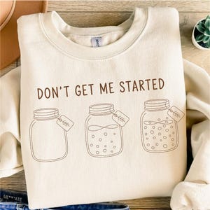 Don't Get Me Started Svg, Sarcastic Svg, Funny Svg, Sourdough Starter, Adult Humor Svg, Sarcasm Svg, Svg Files for Cricut, Digital Download