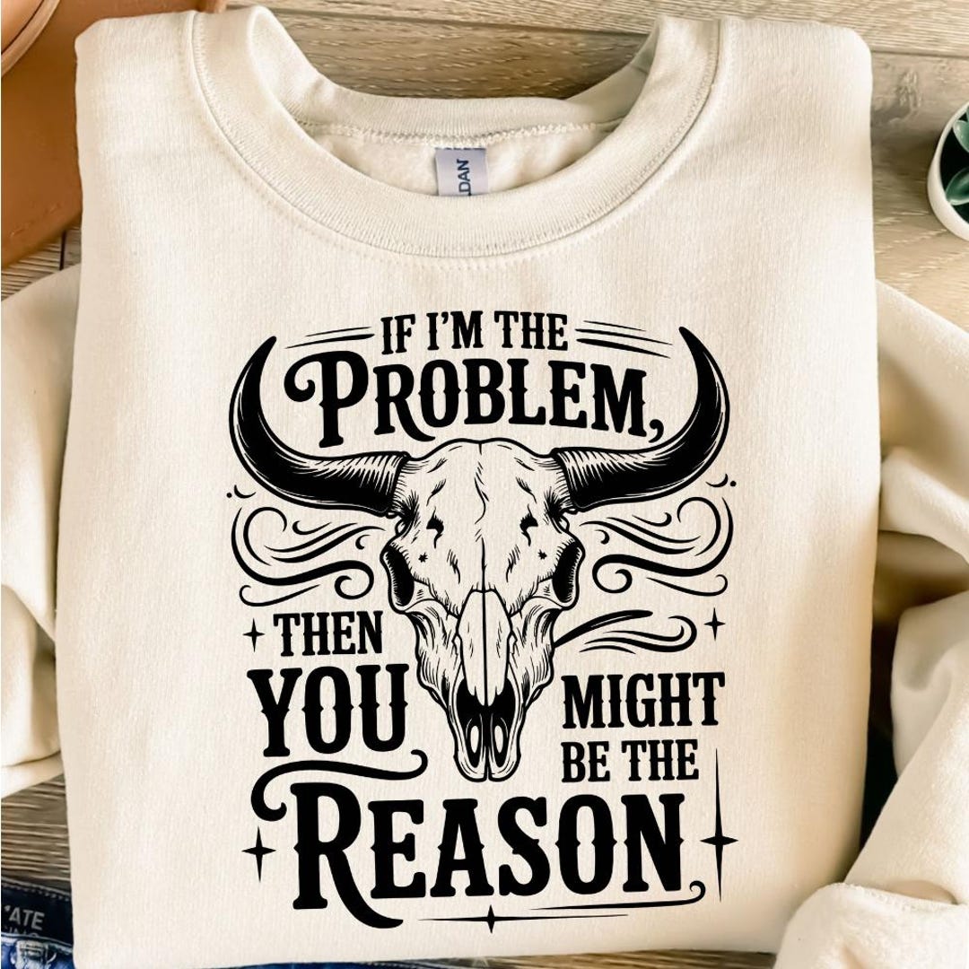 If I'm the Problem Then You Might Be the Reason Svg, Cowgirl Svg ...