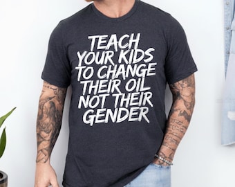 Teach Your Kids to change oil not gender T-Shirt, Vintage Unisex Shirt, Trending Teach Your Kids