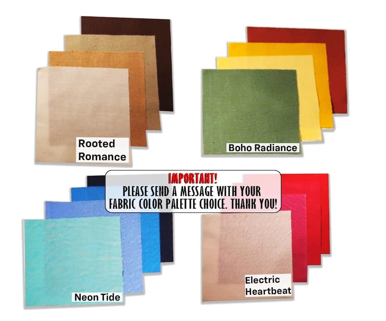 Puede incluir: Cuatro conjuntos de muestras de tela cuadradas en varias paletas de colores etiquetadas como Rooted Romance, Boho Radiance, Neon Tide y Electric Heartbeat. Un cuadro de texto central dice: IMPORTANT! PLEASE SEND A MESSAGE WITH YOUR FABRIC COLOR PALETTE CHOICE. THANK YOU!