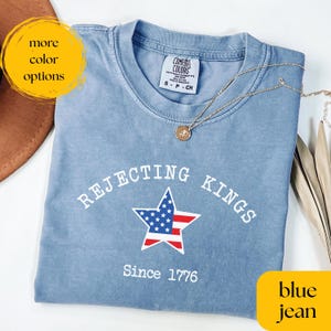 Comfort Colors® Rejecting Kings Since 1776 Protest Shirt, Pro Democracy Shirt, Anti Authoritarianism Shirt, Anti MAGA Tee, Anti Trump Shirt