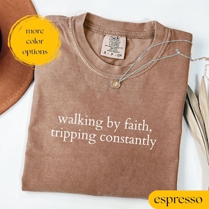 Comfort Colors® Walking by Faith Tripping Constantly, Inspirational Shirt, Christian Shirt, Minimal Christian Shirt, Christian Apparel