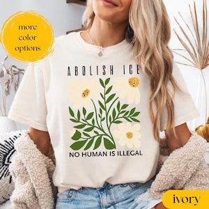 Comfort Colors® Floral Abolish ICE Human is Illegal Shirt, Political Resistance Shirt, Anti-Trump Activist Wear, No Human is Illegal Top