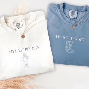 Comfort Colors® Custom My Last Rodeo, Let’s Get Rowdy, Bachelorette Shirt, Western Bride Party Tee, Cowgirl Shirt, Bachelorette Sweatshirt