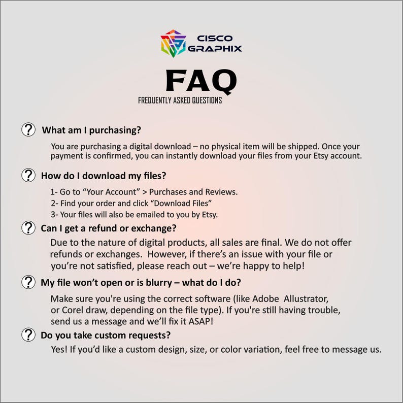 May include: A digital FAQ document from Cisco Graphix, featuring a logo with a colorful geometric design. The document answers questions about digital downloads, including how to download files, refunds, and custom requests.