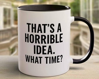 Funny "Horrible Idea" Sarcastic Coffee Mug: Mischief Maker Gift