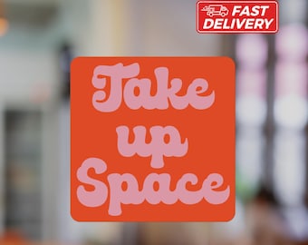 Take Up Space Vinyl Sticker: Motivational Laptop Decal