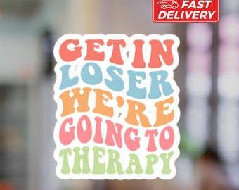 Get In Loser We're Going to Therapy Sticker: Mental Health Vinyl Decal