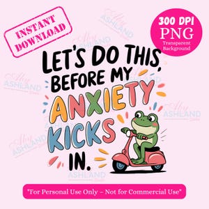Let&#39;s Do This Before My Anxiety Kicks In PNG | 300 DPI Trendy Png | Self Care PNG, Funny Mental Health Png, Cute Frog Png, Anxiety Quote Png