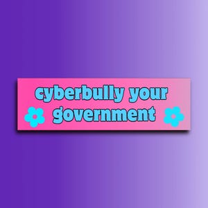 Cyberbully Your Government Bumper Sticker or Magnet | Funny Sticker | Unhinged Gen Z Sticker | 8.5&quot; x 2.5&quot; Premium Weather-proof Vinyl